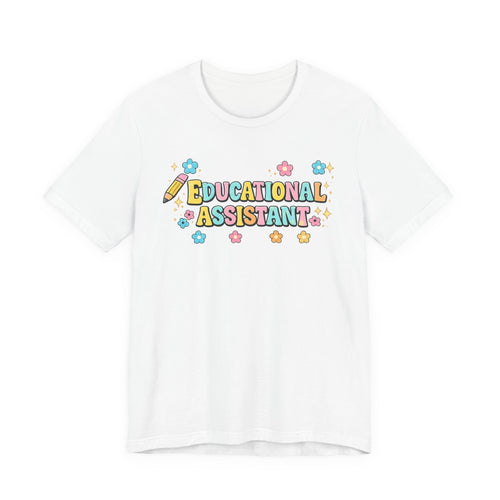 Educational Assistant T-Shirt — Cute School Staff Tee for Teacher Aides