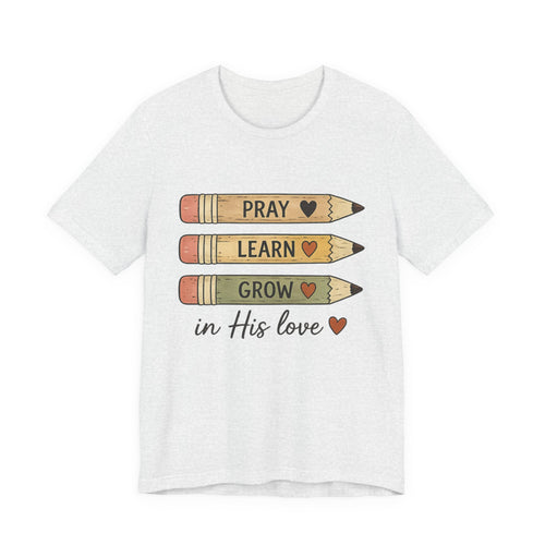 Prayer, Learn, Grow Tee — 'Pray Learn Grow in His Love' Christian Pencil Graphic T-Shirt